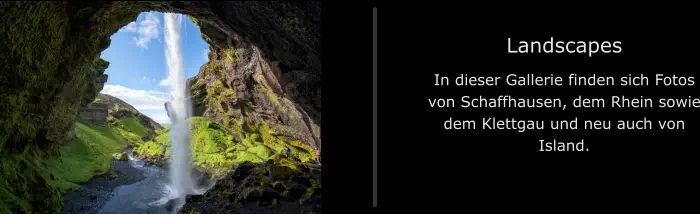 Landscapes In dieser Gallerie finden sich Fotos von Schaffhausen, dem Rhein sowie dem Klettgau und neu auch von Island.