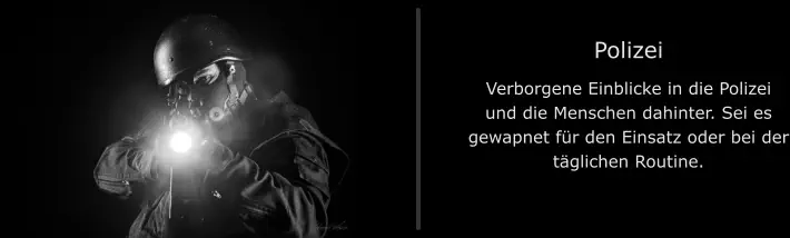 Polizei Verborgene Einblicke in die Polizei und die Menschen dahinter. Sei es gewapnet für den Einsatz oder bei der täglichen Routine.