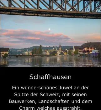 Schaffhausen Ein wünderschönes Juwel an der Spitze der Schweiz, mit seinen Bauwerken, Landschaften und dem Charm welches ausstrahlt.