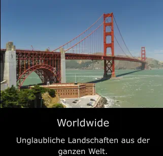 Worldwide Unglaubliche Landschaften aus der ganzen Welt.